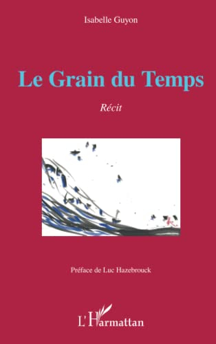 Le grain du temps : récit