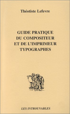 Guide pratique du compositeur et de l'imprimeur typographes