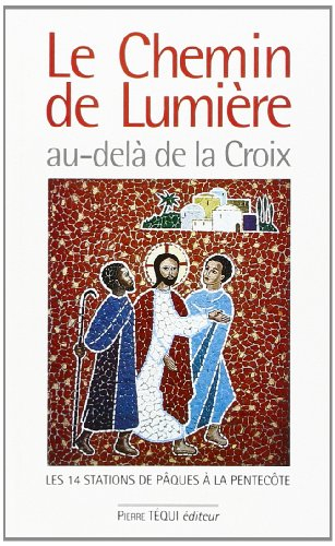 Le chemin de lumière au-delà de la croix : les 14 stations de Pâques à la Pentecôte