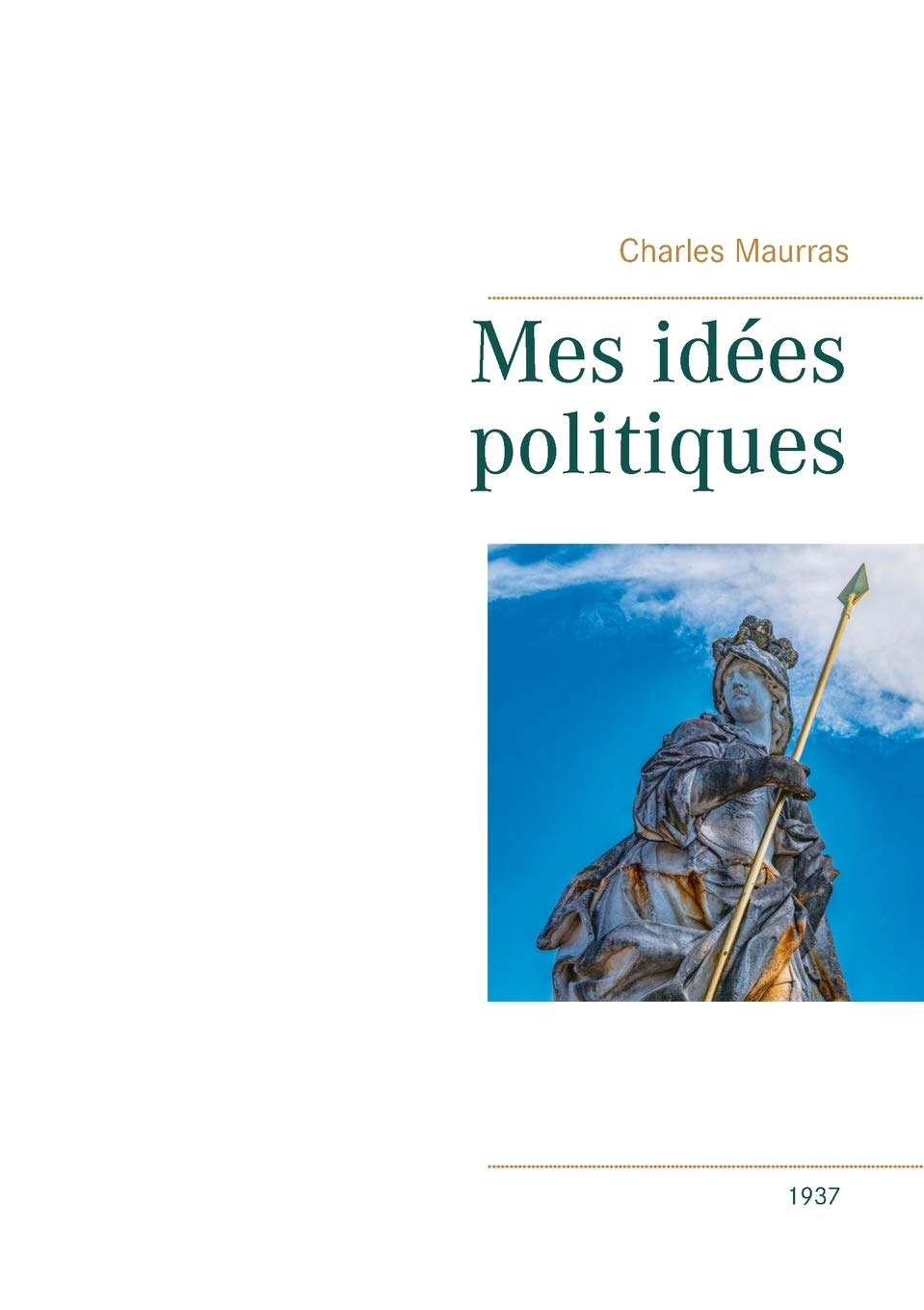 Mes idées politiques : Charles Maurras -1937