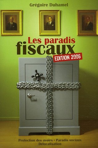 Les paradis fiscaux : protection des avoirs, paradis sociaux, délocalisation