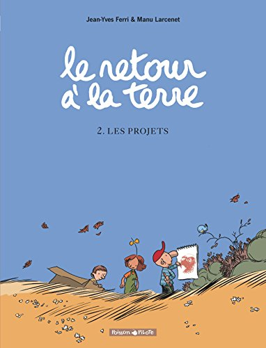 Le retour à la terre. Vol. 2. Les projets