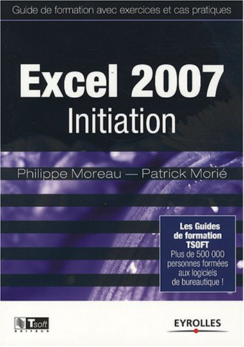 Excel 2007, initiation : guide de formation avec exercices et cas pratiques