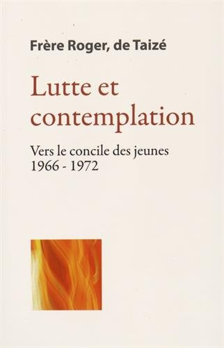 Les écrits de frère Roger, fondateur de Taizé. Vol. 5. Lutte et contemplation : vers le concile des 