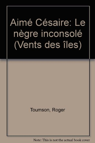 Aimé Césaire, le Nègre inconsolé