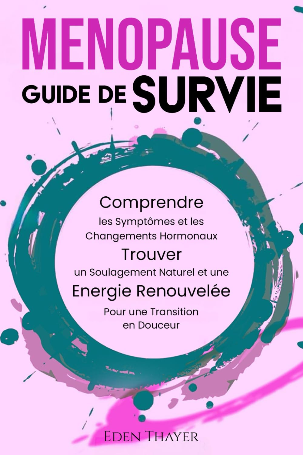 Ménopause Guide de Survie: Comprendre les symptômes et les changements hormonaux, trouver un soulage