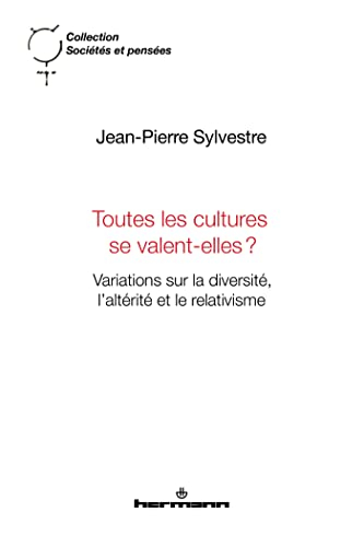 Toutes les cultures se valent-elles ? : variations sur la diversité, l'altérité et le relativisme