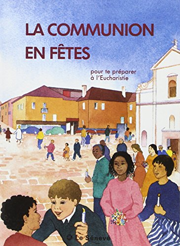 La communion en fêtes : pour te préparer à l'Eucharistie : à partir de 7 ans