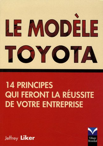 le modèle toyota: 14 principes qui feront la réussite de votre entreprise