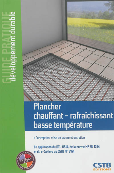 Plancher chauffant-rafraîchissant basse température : conception, mise en oeuvre et entretien : en a