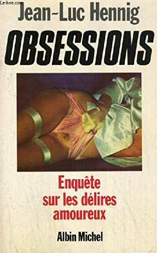 Obsessions : enquêtes sur les délires amoureux