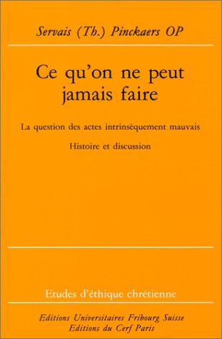Ce qu'on ne peut jamais faire : la question des actes intrinsèquement mauvais, histoire et discussio