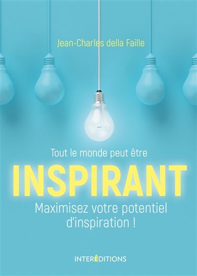 Tout le monde peut être inspirant : maximisez votre potentiel d'inspiration !