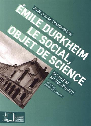 Emile Durkheim : le social, objet de science : du moral au politique ?