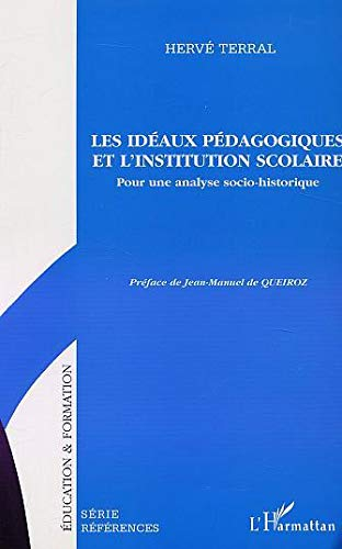 Les idéaux pédagogiques et l'institution scolaire : pour une analyse socio-historique