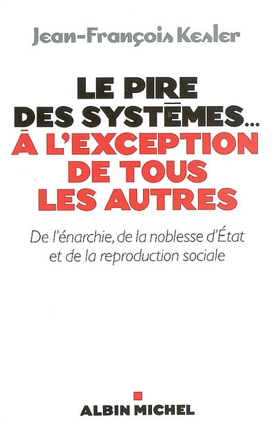 Le pire des systèmes... à l'exception de tous les autres : de l'énarchie, de la noblesse d'Etat et d