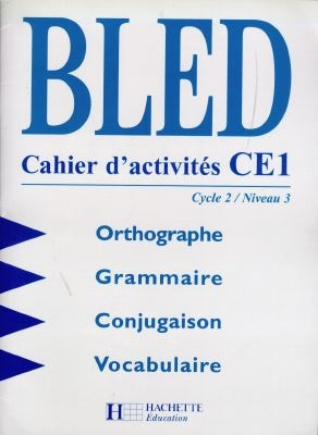 Bled CE1, cycle 2 niveau 3 : orthographe, grammaire, conjugaison, vocabulaire : cahier d'activités
