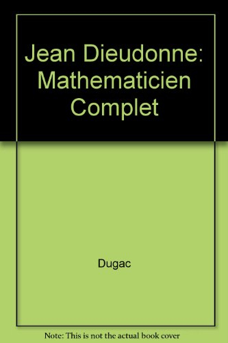 Jean Dieudonné : mathématicien complet
