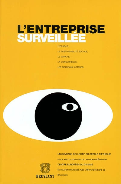 L'entreprise surveillée : l'éthique, la responsabilité sociale, le marché, la concurrence, les nouve