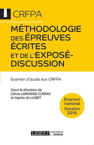 Méthodologie des épreuves écrites et de l'exposé-discussion : examen d'accès aux CRFPA : examen nati