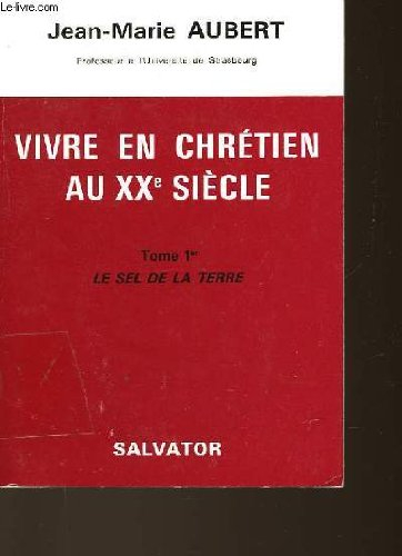 Vivre en chrétien au 20e siècle. Vol. 1. Le sel de la terre