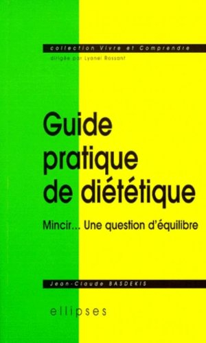 Guide pratique de diététique : mincir... une question d'équilibre
