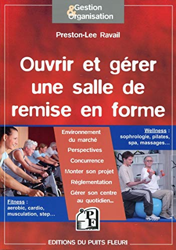 Ouvrir et gérer une salle de remise en forme : fitness, aérobic, cardio, musculation, step : wellnes