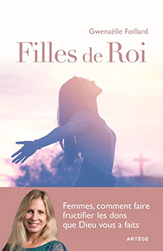 Filles de roi : femmes, comment faire fructifier les dons que Dieu vous a faits