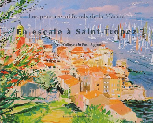 en escale à saint-tropez dans le sillage de paul signac : les peintres officiels de la marine