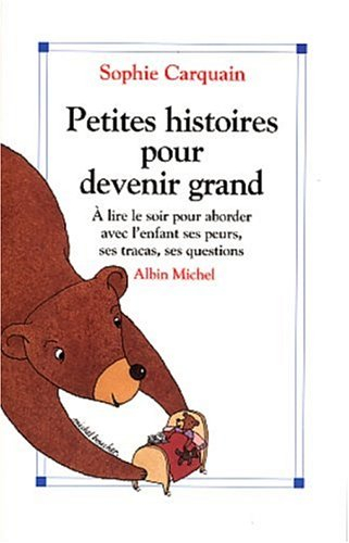 Petites histoires pour devenir grand : à lire le soir, pour aborder avec l'enfant ses peurs, ses tra