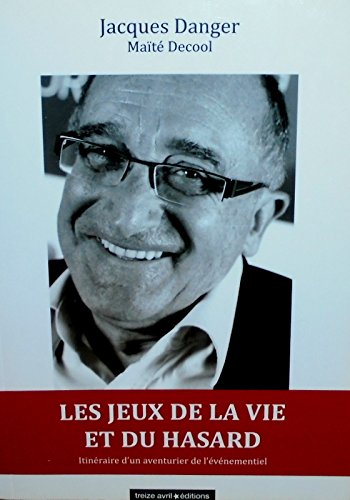 Les jeux de la vie et du hasard : itinéraire d'un aventurier de l'événementiel