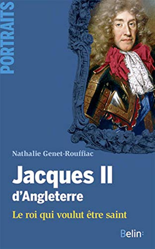 Jacques II d'Angleterre : le roi qui voulut être saint