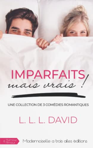 Imparfaits mais vrais !: une collection de 3 comédies romantiques