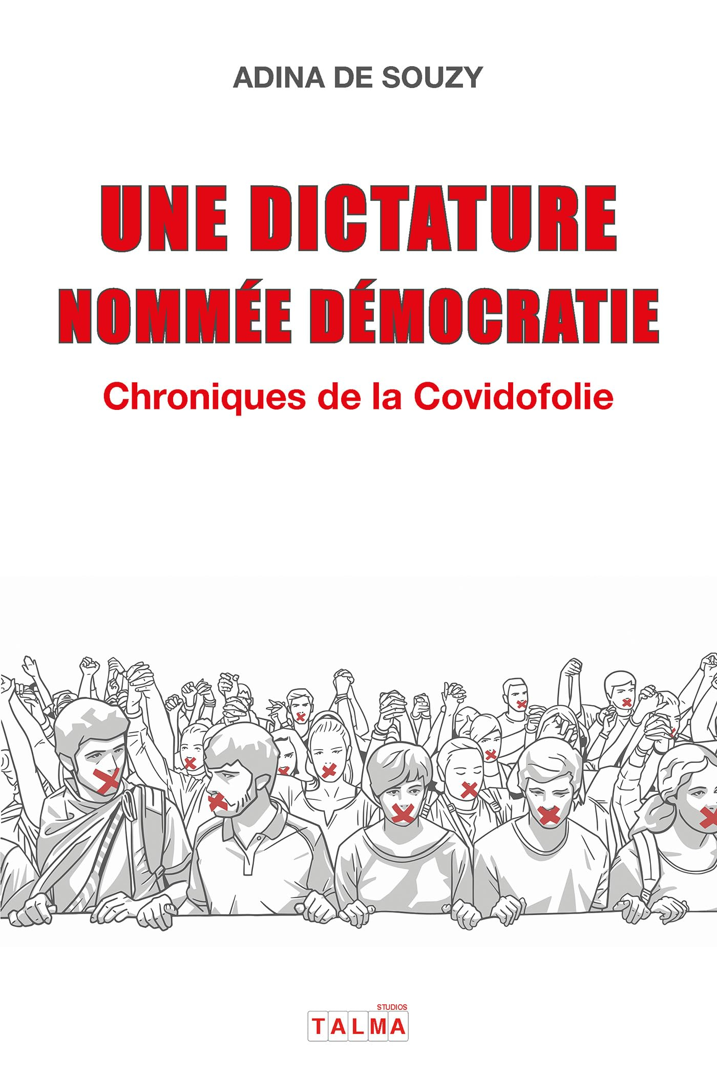 Une dictature nommée démocratie : Chroniques de la Covidofolie