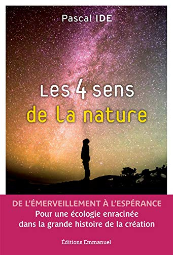 Les 4 sens de la nature : de l'émerveillement à l'espérance : pour une écologie enracinée dans la gr
