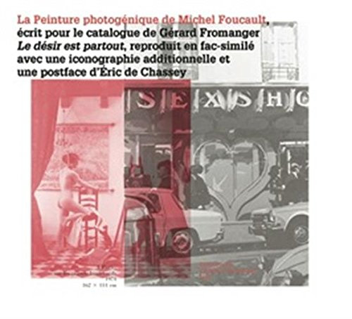 La peinture photogénique, de Michel Foucault : écrit pour le catalogue de Gérard Fromanger Le désir 
