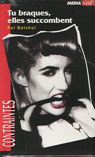 Tu braques, elles succombent