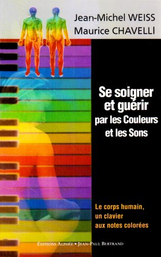 Se soigner et guérir par les couleurs et les sons : le corps humain, un clavier aux notes colorées