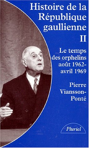 Histoire de la république gaullienne. Vol. 2. Le temps des orphelins, août 1962-avril 1969