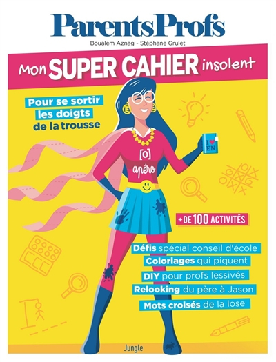 ParentsProfs : mon super cahier insolent pour se sortir les doigts de la trousse