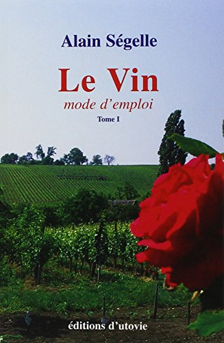 Le vin, mode d'emploi. Vol. 1