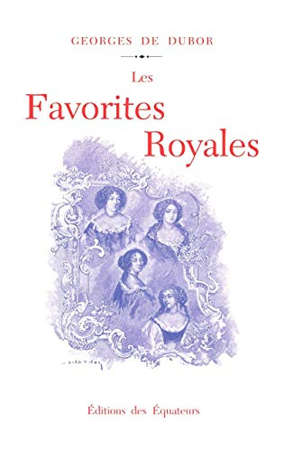 Les favorites royales : de Henri IV à Louis XVI