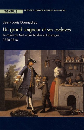 Un grand seigneur et ses esclaves : le comte de Noé entre Antilles et Gascogne, 1728-1816