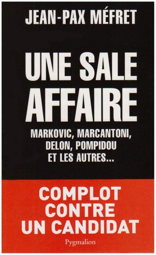 Une sale affaire : Markovic, Marcantoni, Delon, Pompidou et les autres...