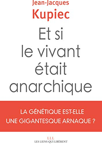 Et si le vivant était anarchique : la génétique est-elle une gigantesque arnaque ?