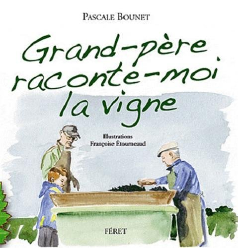 Grand-père, raconte-moi la vigne : histoires d'un petit garçon et de son grand-père vigneron