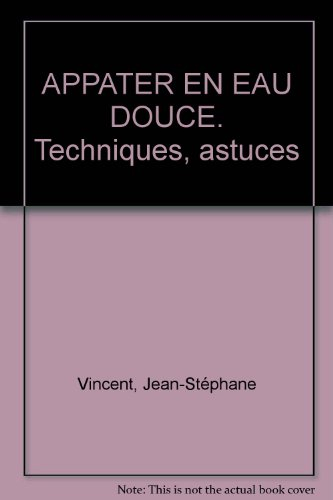 Appâter en eau douce : techniques et astuces