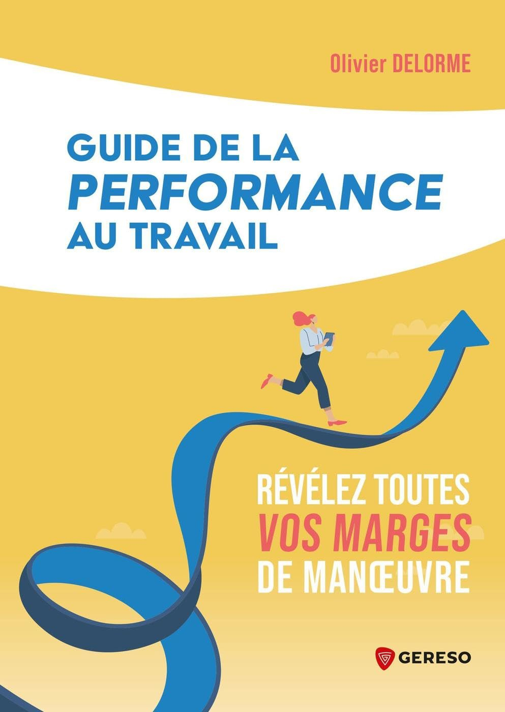 Guide de la performance au travail : révélez toutes vos marges de manoeuvre