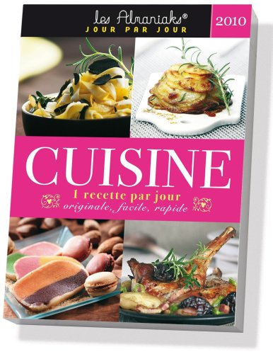 Cuisine 2010 : 1 recette par jour : originale, facile, rapide