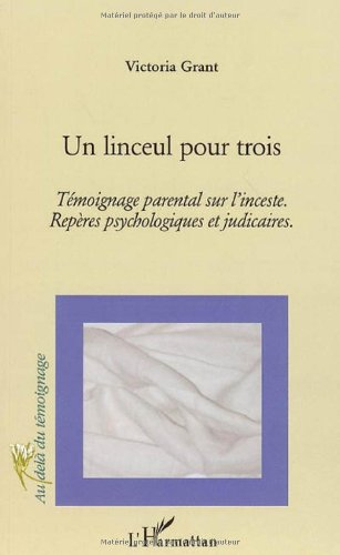 Un linceul pour trois : témoignage parental sur l'inceste : repères psychologiques et judiciaires